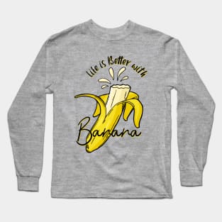 life is better with banana Long Sleeve T-Shirt